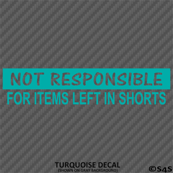 Not Responsible For Items Left In Shorts Funny Vinyl Decal