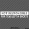 Not Responsible For Items Left In Shorts Funny Vinyl Decal