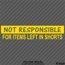 Not Responsible For Items Left In Shorts Funny Vinyl Decal