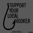 Support Your Local Hooker Funny Fishing Vinyl Decal