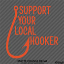 Support Your Local Hooker Funny Fishing Vinyl Decal