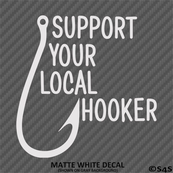 Support Your Local Hooker Funny Fishing Vinyl Decal