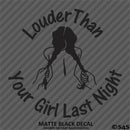 Louder Than Your Girl Last Night Funny Adult JDM Style Vinyl Decal Style 1