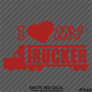 I Love My Trucker Vinyl Decal