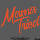 Mama Tried Funny Mom Vinyl Decal
