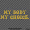 My Body My Choice Women's Rights Awareness Vinyl Decal