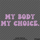 My Body My Choice Women's Rights Awareness Vinyl Decal