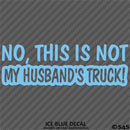 No, This Is Not My Husband's Automotive Vinyl Decal