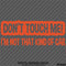 Don't Touch Me I'm Not That Kind Of Car Vinyl Decal