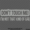 Don't Touch Me I'm Not That Kind Of Car Vinyl Decal