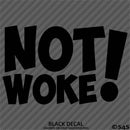 Not Woke! Vinyl Decal