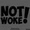 Not Woke! Vinyl Decal