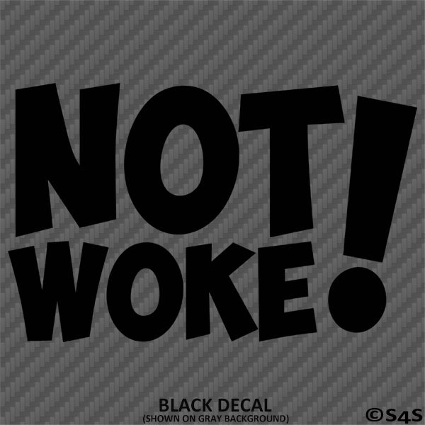 Not Woke! Vinyl Decal