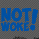 Not Woke! Vinyl Decal