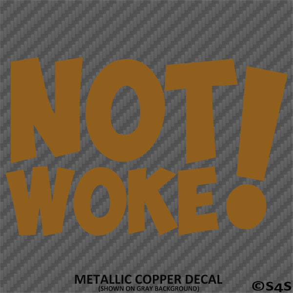 Not Woke! Vinyl Decal