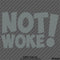 Not Woke! Vinyl Decal