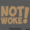 Not Woke! Vinyl Decal