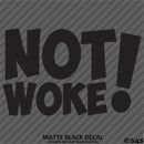 Not Woke! Vinyl Decal