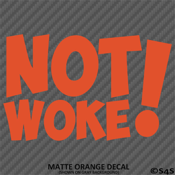 Not Woke! Vinyl Decal