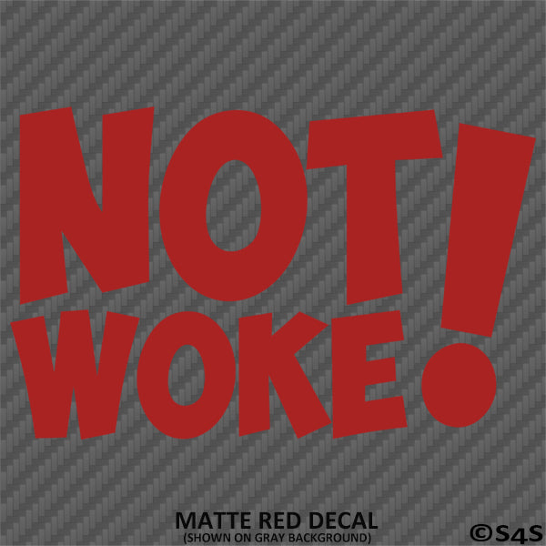 Not Woke! Vinyl Decal