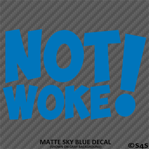 Not Woke! Vinyl Decal