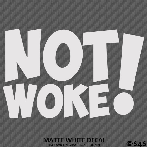 Not Woke! Vinyl Decal