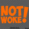 Not Woke! Vinyl Decal