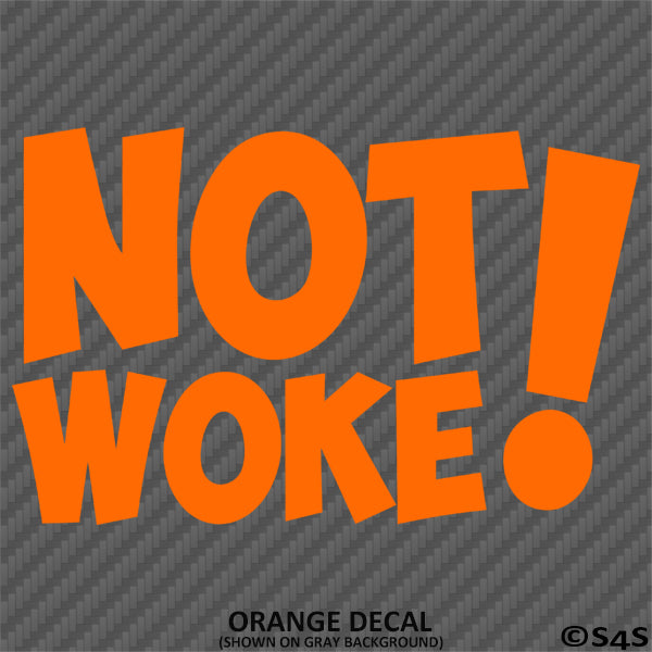 Not Woke! Vinyl Decal