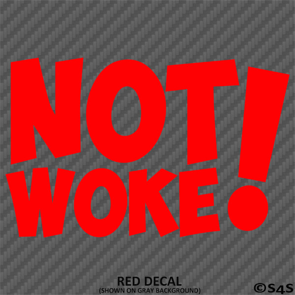 Not Woke! Vinyl Decal