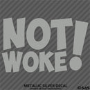 Not Woke! Vinyl Decal