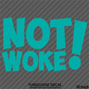 Not Woke! Vinyl Decal