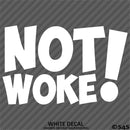 Not Woke! Vinyl Decal