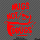 Nugs Not Drugs Funny JDM Style  Vinyl Decal