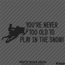 Snowmobile: You're Never Too Old To Play In The Snow Vinyl Decal