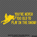 Snowmobile: You're Never Too Old To Play In The Snow Vinyl Decal