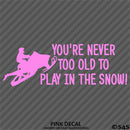 Snowmobile: You're Never Too Old To Play In The Snow Vinyl Decal