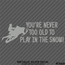 Snowmobile: You're Never Too Old To Play In The Snow Vinyl Decal