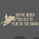 Snowmobile: You're Never Too Old To Play In The Snow Vinyl Decal