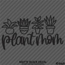 Plant Mom Cute Funny Mother Vinyl Decal