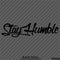 Stay Humble Automotive Vinyl Decal Style 2