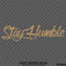 Stay Humble Automotive Vinyl Decal Style 2