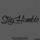 Stay Humble Automotive Vinyl Decal Style 2