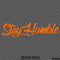 Stay Humble Automotive Vinyl Decal Style 2