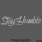 Stay Humble Automotive Vinyl Decal Style 2