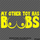 My Other Toy Has Boobs Funny Adult Vinyl Decal