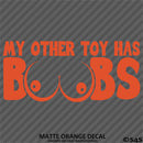 My Other Toy Has Boobs Funny Adult Vinyl Decal