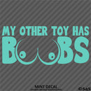 My Other Toy Has Boobs Funny Adult Vinyl Decal