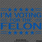 Trump: I'm Voting For The Felon Funny Political Humor Vinyl Decal