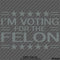 Trump: I'm Voting For The Felon Funny Political Humor Vinyl Decal