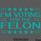 Trump: I'm Voting For The Felon Funny Political Humor Vinyl Decal